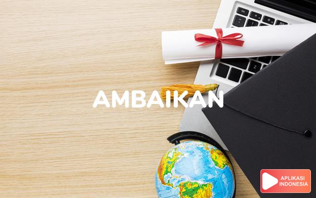 antonim ambaikan adalah mengguyurkan dalam Kamus Bahasa Indonesia online by Aplikasi Indonesia
