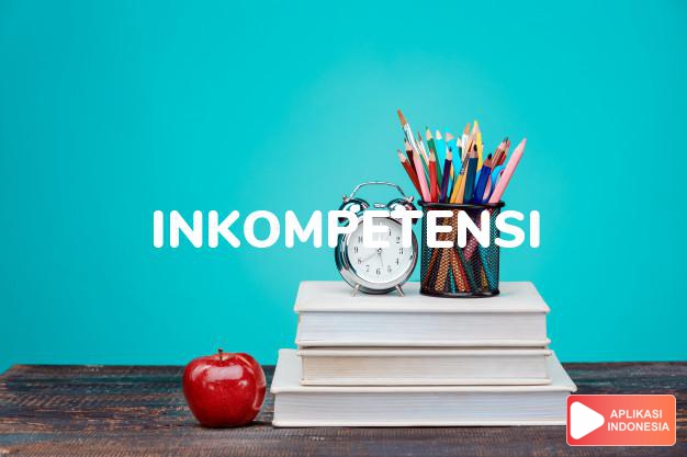 antonim inkompetensi adalah kompetensi dalam Kamus Bahasa Indonesia online by Aplikasi Indonesia