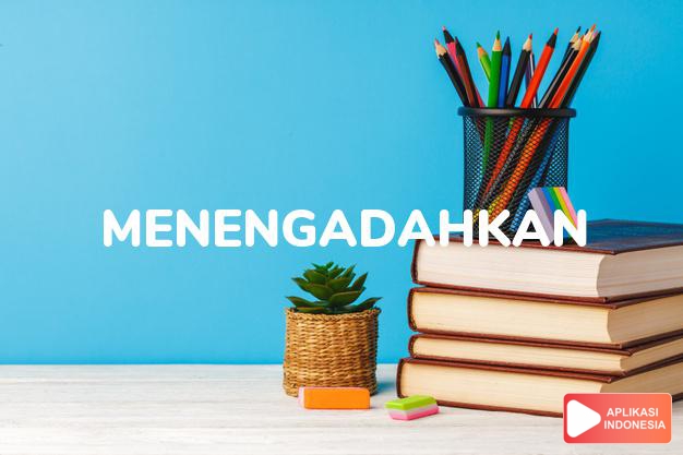 antonim menengadahkan adalah menundukkan dalam Kamus Bahasa Indonesia online by Aplikasi Indonesia