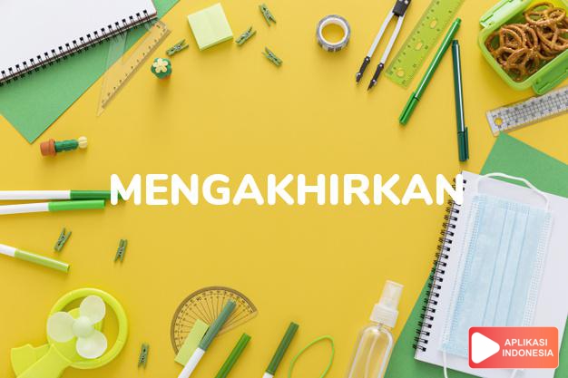 antonim mengakhirkan adalah mengawalkan dalam Kamus Bahasa Indonesia online by Aplikasi Indonesia