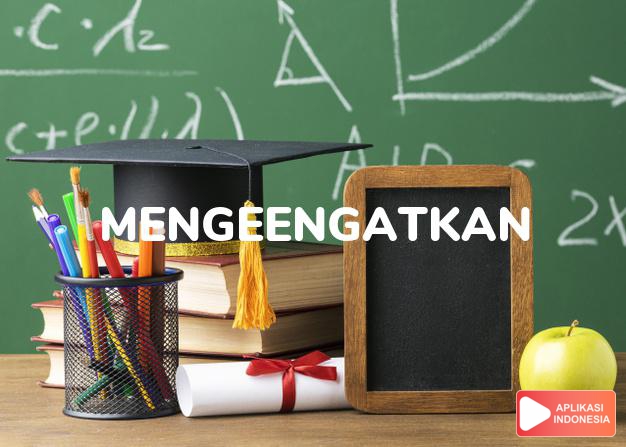 antonim mengeengatkan adalah melonggarkan dalam Kamus Bahasa Indonesia online by Aplikasi Indonesia