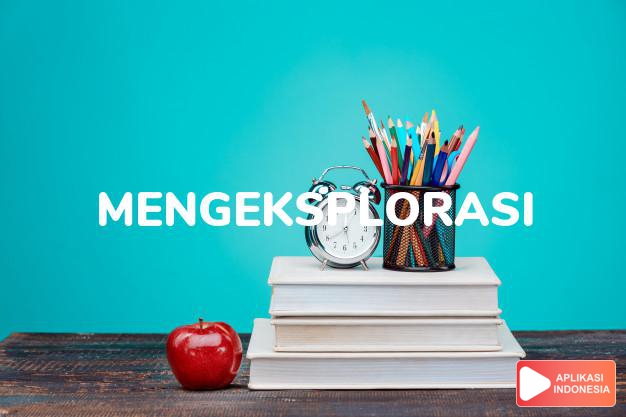 antonim mengeksplorasi adalah mengajar dalam Kamus Bahasa Indonesia online by Aplikasi Indonesia