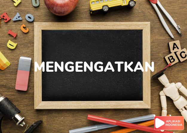 antonim mengengatkan adalah melambatkan dalam Kamus Bahasa Indonesia online by Aplikasi Indonesia