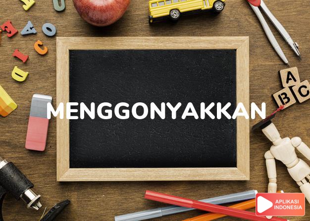 antonim menggonyakkan adalah memuji dalam Kamus Bahasa Indonesia online by Aplikasi Indonesia