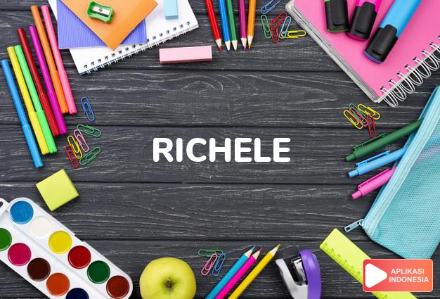 arti nama Richele adalah (Bentuk lain dari Richelle) Nama lain dari Ricarda