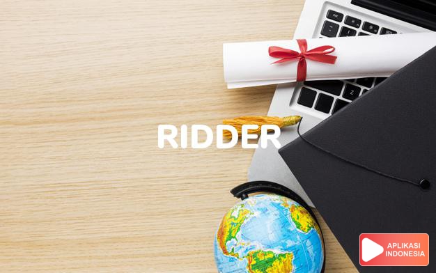 arti nama Ridder adalah (Bentuk lain dari Rider) Penunggang kuda