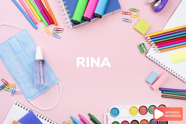 arti nama Rina adalah Bentuk pendek dari nama perempuan yang berakhiran nama ini, atau bentuk Inggris dari nama Irlandia, Ríonach