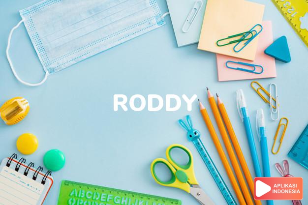 arti nama Roddy adalah Nama Jerman yang berarti bentuk Rodney - dari pulau kliring
