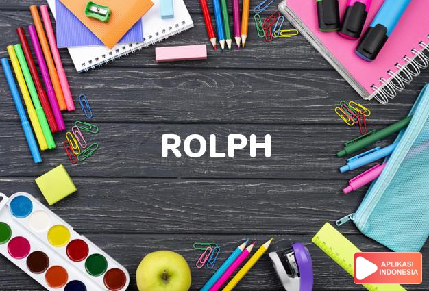 arti nama Rolph adalah (Bentuk lain dari Rolf) Nama lain dari Ralph