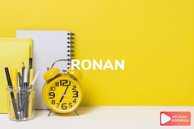 arti nama Ronan adalah Nama Inggris dari nama Irlandia, RÃ³nÃ¡n. Dan sekarang digunakan secara meluas di luar Irlandia