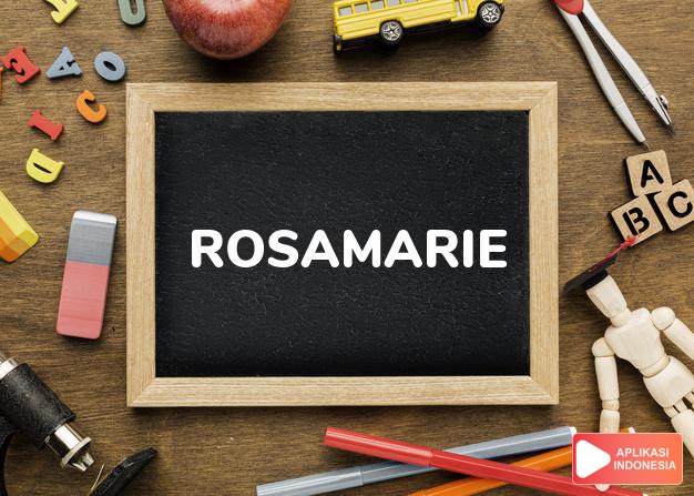 arti nama Rosamarie adalah (bentuk lain dari Rosemarie) Kombinasi dari Rose + Marie