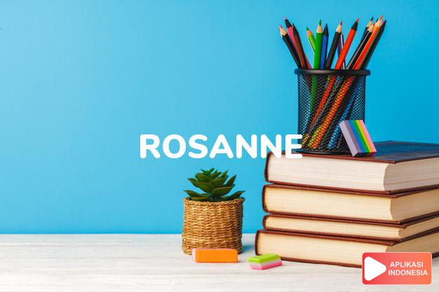 arti nama Rosanne adalah Nama modern, kombinasi dari nama Rose dan Anne. Bentuk lainnya, Rosanna tercatat ada di Yorkshire sejak abad 18