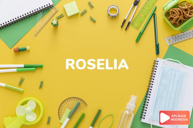 arti nama Roselia adalah (bentuk lain dari Rosalie) Nama lain dari Rosalind