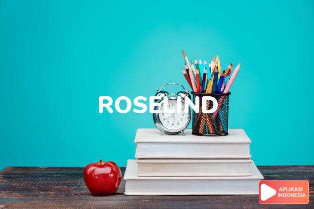 arti nama Roselind adalah (bentuk lain dari Rosalind) Mawar yang cantik