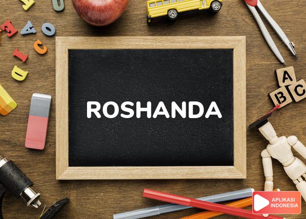 arti nama Roshanda adalah (bentuk lain dari Roshawna) Kombinasi dari Rose + Shawna