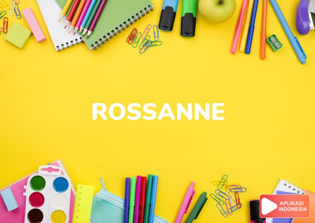 arti nama Rossanne adalah (bentuk lain dari Rosanna) Kombinasi dari Rose + Anna