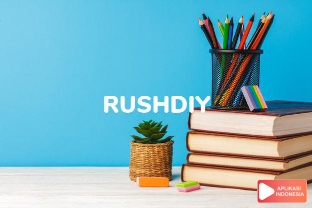 arti nama Rushdiy adalah Petunjuk kebenaran mengikuti jalan yang benar