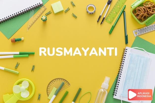 arti nama Rusmayanti adalah Baik dan lembut hatinya