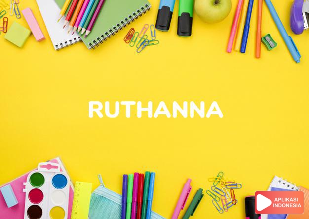 arti nama Ruthanna adalah (bentuk lain dari Ruthann) Kombinasi dari Ruth + Ann
