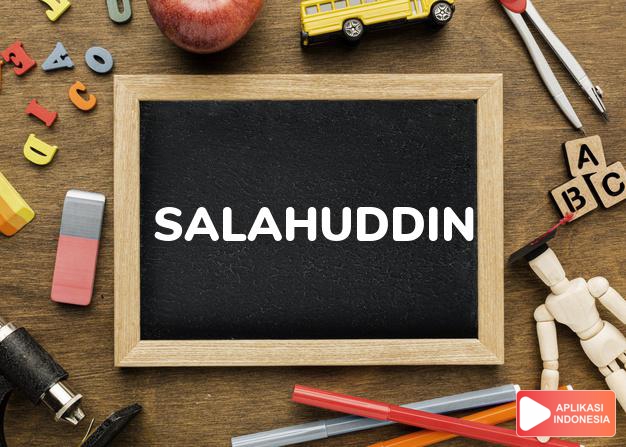 arti nama Salahuddin adalah Kebaikan agama