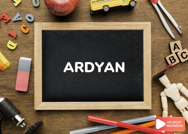 arti nama Ardyan adalah Sehat dan rukun (Bentuk lain dari Ardian)