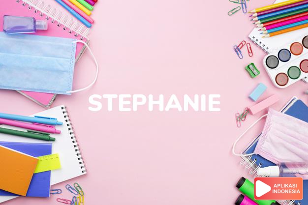 arti nama Stephanie adalah (Bentuk lain dari Stepania) Dimahkotai