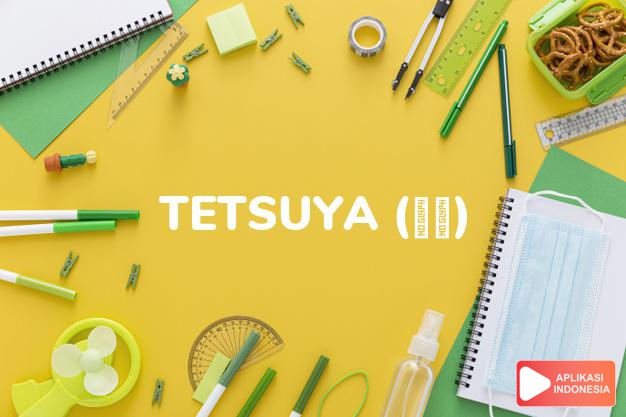 arti nama Tetsuya (哲也) adalah Filsafat, jelas