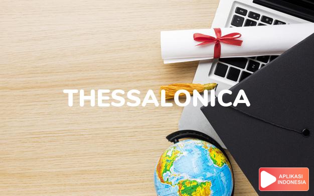 arti nama Thessalonica adalah Nama salah satu kitab dalam Alkitab, yang merupakan ibukota Makedonia, sebuah povinsi kerajaan Roma