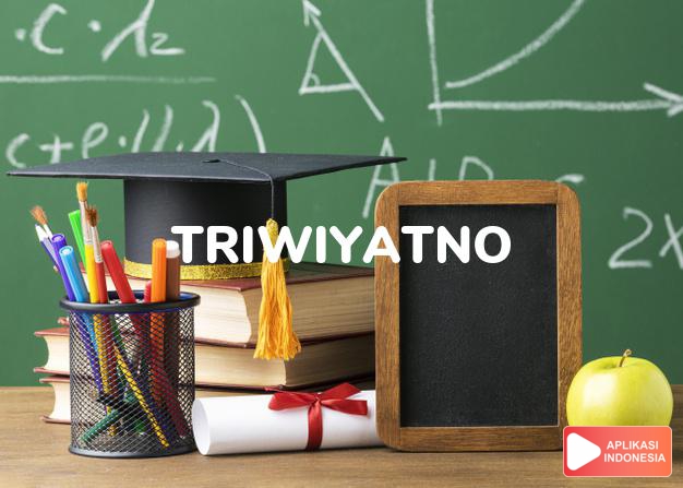 arti nama Triwiyatno adalah Tiga pendidikan
