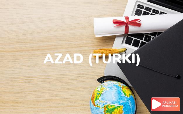 arti nama azad (turki) adalah bebas, merdeka