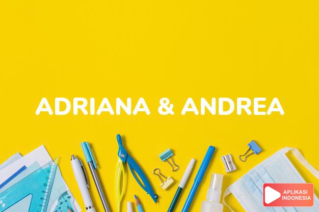 arti nama adriana & andrea adalah gelap & berani