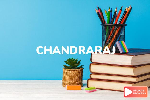 arti nama Chandraraj adalah (Bentuk lain dari Chandrakiran) cahaya bulan