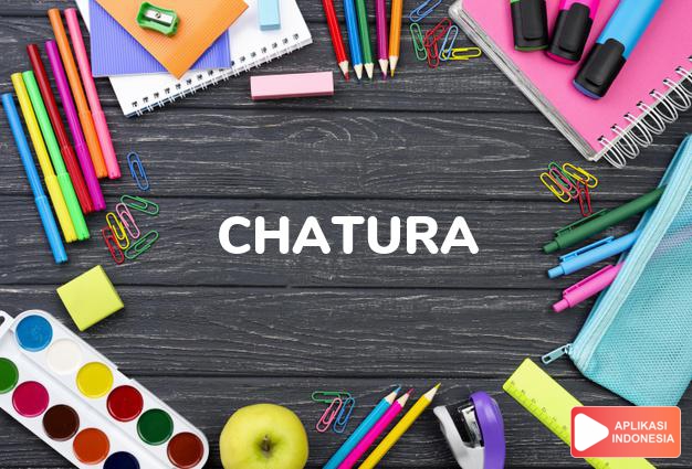 arti nama Chatura adalah (Bentuk lain dari Chapal) pandai, gelisah, petir