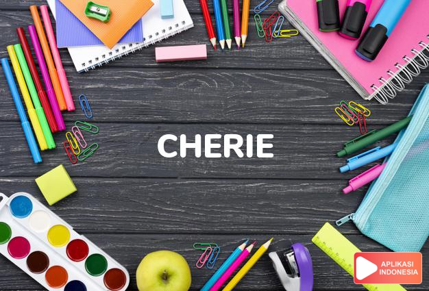 arti nama Cherie adalah Ceria, penuh rasa humor. Keuangan naik turun. Penuh semangat, mudah beradaptasi. Lembut, baik, pekerja keras. Selalu diberkati. Penuh gairah.