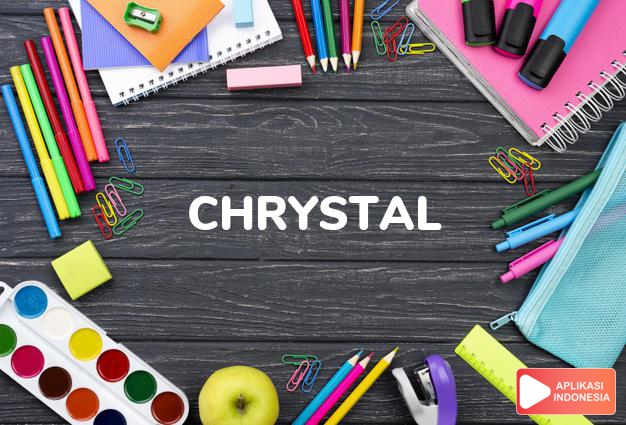 arti nama Chrystal adalah Ejaan lain dari Crystal,rupanya dipengaruhi oleh bahasa Yunani khrysos 
