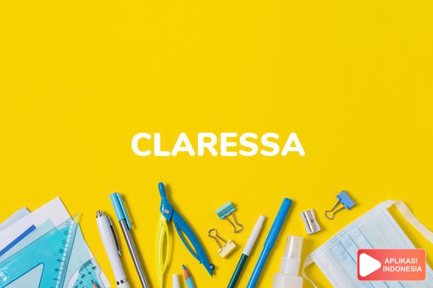 arti nama Claressa adalah Varian dari Claire atau Clarice