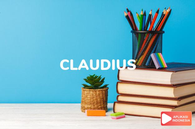 arti nama Claudius adalah Nama keluarga Romawi Kuno berasal dari latin Claudus 
