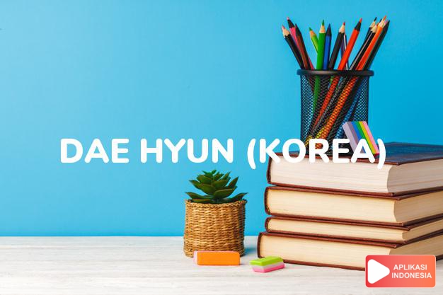 arti nama dae-hyun (korea) adalah kehormatan
