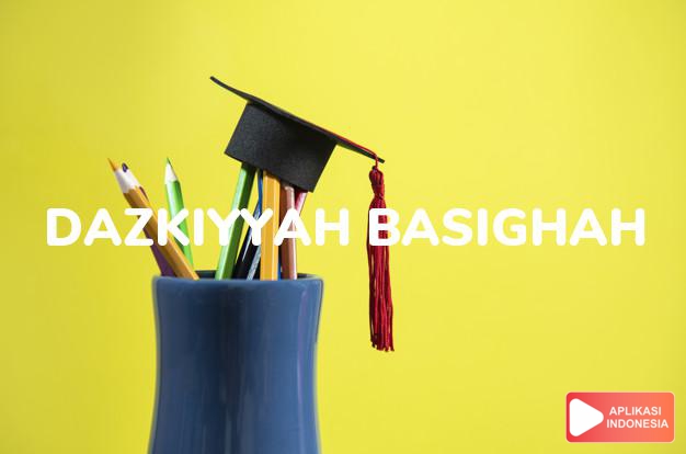 arti nama Dazkiyyah Basighah adalah yang cerdas dan menawan hati.