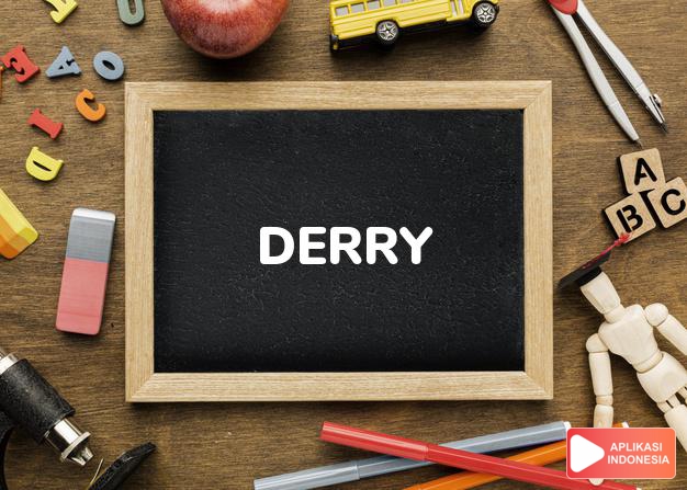 arti nama Derry adalah seperti pohon oak (besar dan kuat)