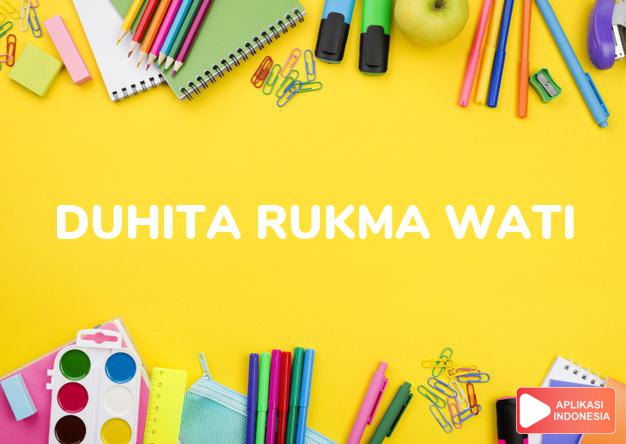 arti nama Duhita Rukma Wati adalah Wanita yang berkilau