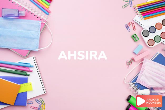 arti nama Ahsira adalah Kaya (bentuk lain dari Ashira)