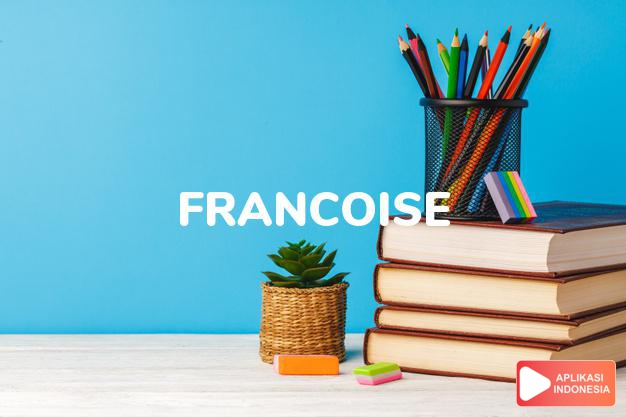 arti nama Francoise adalah Varian dari Frances makna dari Perancis