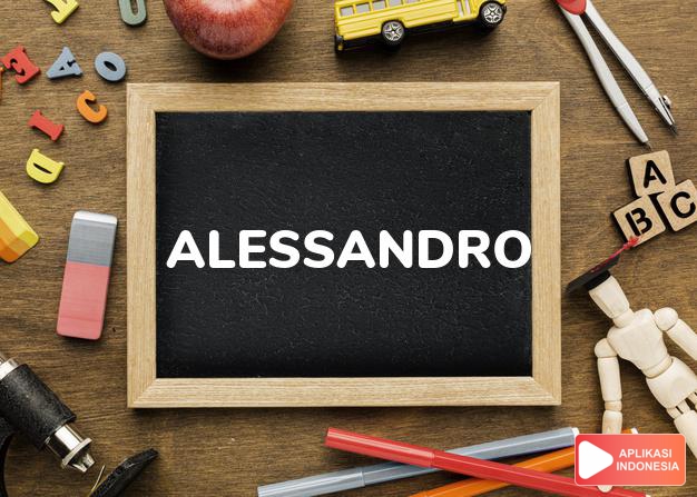 arti nama Alessandro adalah Italia bentuk Alexander (pembela manusia)