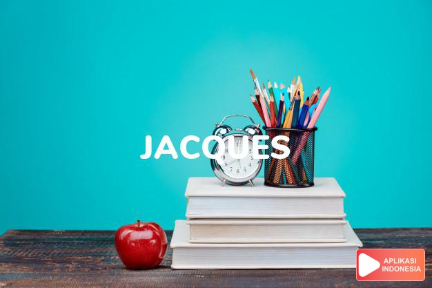 arti nama Jacques adalah Bentuk Perancis dari James