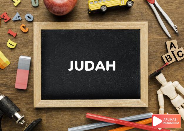 arti nama Judah adalah Menerima tanggung jawab. Biasanya selalu beruntung. Rendah hati, praktis.Berkeinginan kuat dan bertujuan. Penuh prasangka.