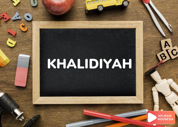 arti nama Khalidiyah adalah Yang menisbatkan kepada abadi