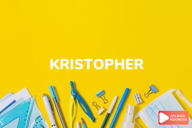 arti nama Kristopher adalah Varian dari Christopher.