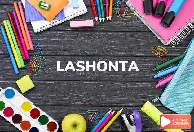 arti nama Lashonta adalah (bentuk lain dari Lashonda) Kombinasi dari prefix La + Shonda