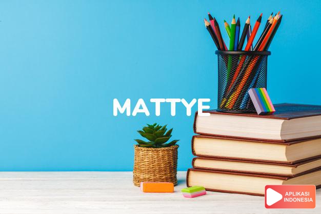 arti nama Mattye adalah (bentuk lain dari Mattie) Nama ain dari Martha, Matilda